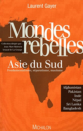 Asie du Sud : fondamentalisme, séparatisme, maoïsme : Afghanistan, Pakistan, Inde, Népal, Sri Lanka 