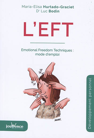 L'EFT : Emotional freedom techniques : mode d'emploi