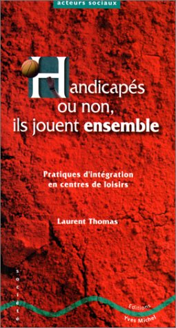 Handicapés ou non, ils jouent ensemble : pratiques d'intégration et centres de loisirs