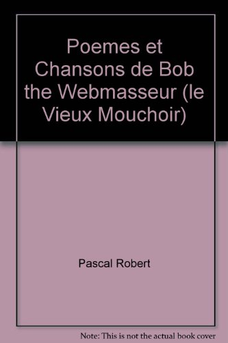 poemes et chansons de bob the webmasseur (le vieux mouchoir)