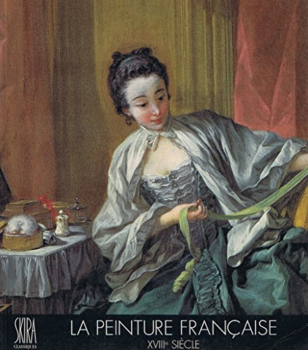 La Peinture française. Vol. 4. XVIIIe siècle