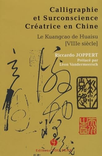 Calligraphie et surconscience créatrice en Chine, le kuangcao de Huaisu (VIIIe siècle)