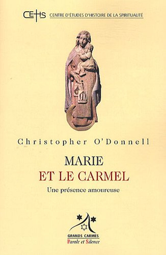 Marie et le Carmel : une présence amoureuse : étude de l'héritage marial de l'Ordre