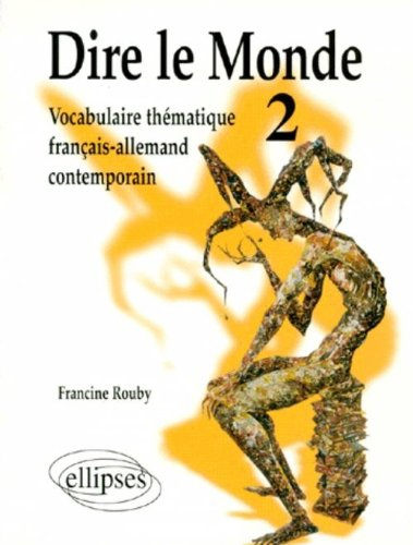 Dire le monde : vocabulaire thématique français-allemand contemporain. Vol. 2