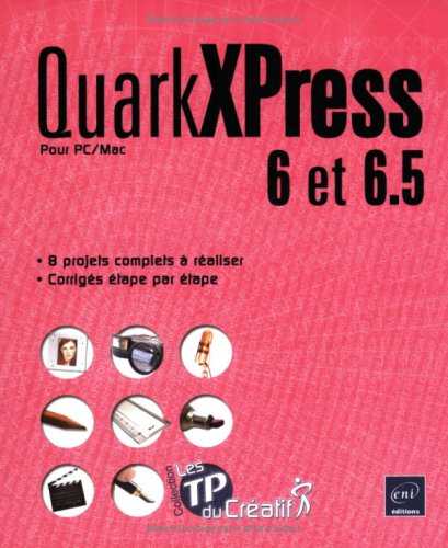 QuarkXPress 6 et 6.5 pour PC-Mac : 8 projets complets à réaliser, corrigés étape par étape