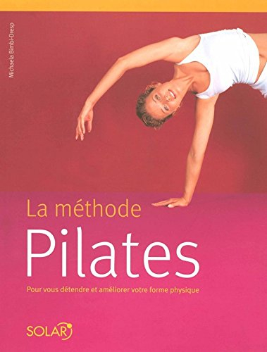 La méthode Pilates : les exercices originaux pour tous les niveaux, avec une planche d'exercices dét