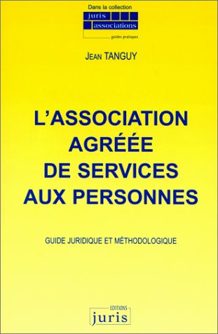 L'association agréée de services aux personnes : guide juridique et méthodologique