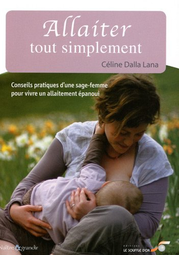 Allaiter tout simplement : conseils pratiques d'une sage-femme pour vivre un allaitement épanoui