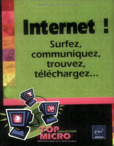 Internet ! : surfez, communiquez, trouvez, téléchargez