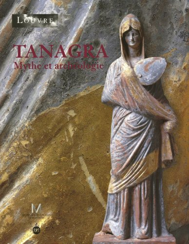 Tanagra, mythe et archéologie : exposition, Paris, Musée du Louvre, 15 sept. 2003-5 janv. 2004 ; Mus