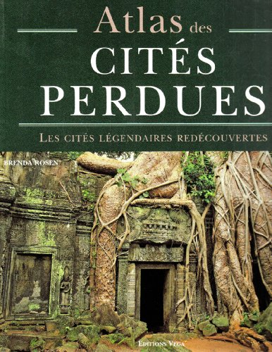 Atlas des cités perdues : les cités légendaires redécouvertes