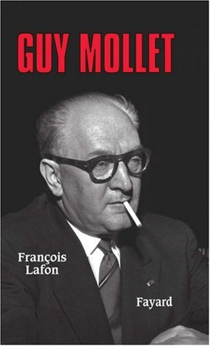 Guy Mollet : itinéraire d'un socialiste controversé (1905-1975)
