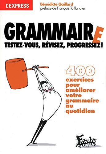 Grammaire : testez-vous, révisez, progressez ! : 400 exercices pour améliorer votre grammaire au quo