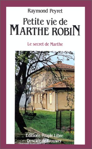 Petite vie de Marthe Robin : le secret de Marthe