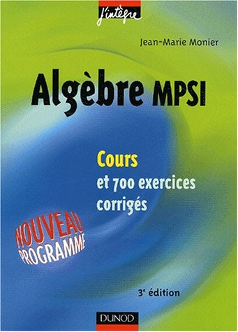 Algèbre MPSI : cours et 700 exercices corrigés