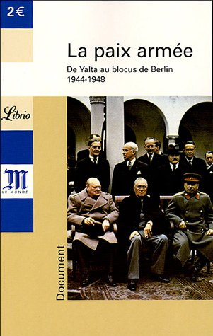 La paix armée : de Yalta au blocus de Berlin, 1944-1948