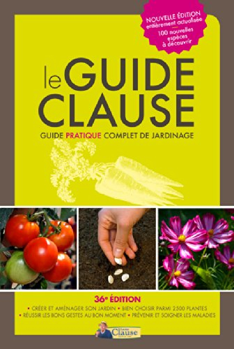 Le guide Clause : guide pratique complet du jardinage