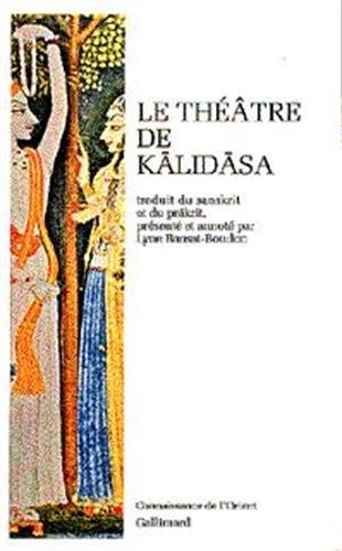 Le théâtre de Kalidasa : Sakuntala au signe de reconnaissance, Urvasi conquise par la vaillance, Mal