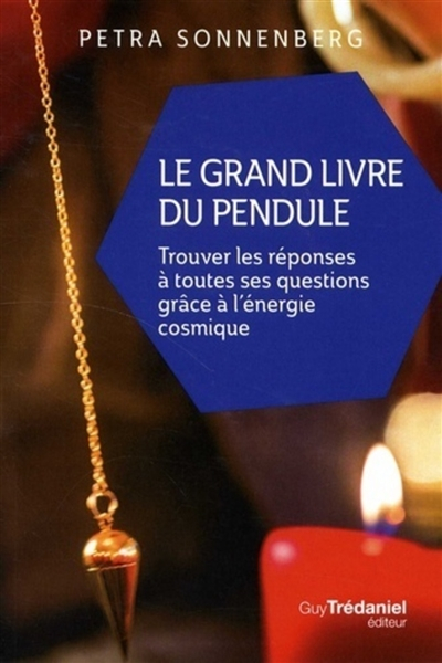 Le grand livre du pendule : trouver les réponses à toutes ses questions grâce à l'énergie cosmique