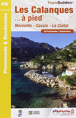 Les calanques... à pied : Marseille, Cassis, La Ciotat : 28 promenades & randonnées