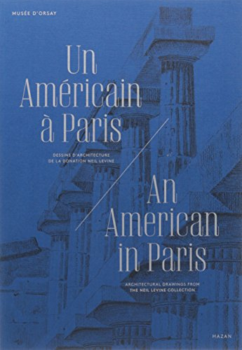 Un Américain à Paris : dessins d'architectures de la donation Neil Levine. An American in Paris : ar
