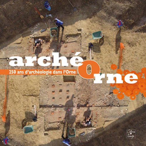 ArchéOrne : 250 ans d'archéologie dans l'Orne