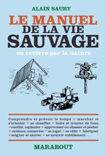 Le manuel de la vie sauvage ou Revivre par la nature : comprendre et prévoir le temps, marcher et s'