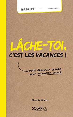 Lâche-toi, c'est les vacances ! : petit défouloir créatif pour vacancier coincé