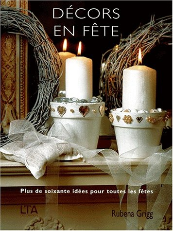 Décors en fête : plus de soixante idées pour toutes les fêtes