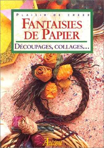 Fantaisies de papier : découpages, collages...