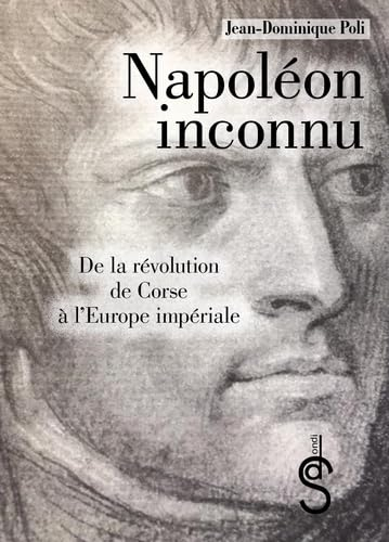 Napoléon inconnu : de la révolution de Corse à l'Europe impériale