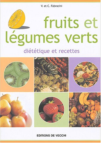 Fruits et légumes verts : diététique et recettes