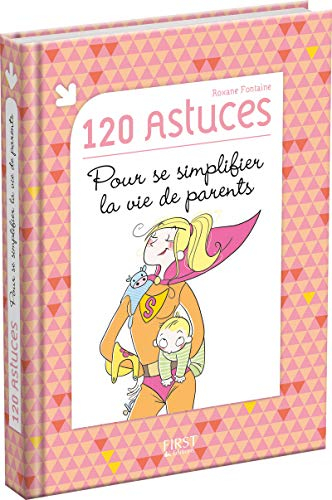 120 astuces pour se simplifier la vie de parents