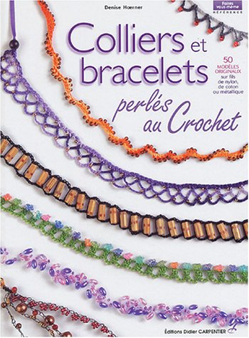 Colliers et bracelets perlés au crochet : 50 modèles originaux sur fils de nylon, de coton ou métall