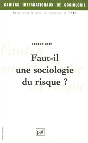 Cahiers internationaux de sociologie, n° 114. Faut-il une sociologie du risque ?