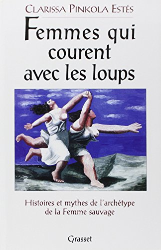 Femmes qui courent avec les loups : histoires et mythes de l'archétype de la femme sauvage