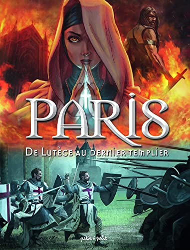 Paris. Vol. 1. De Lutèce au dernier Templier : de -52 à 1314 ap. J;-C.