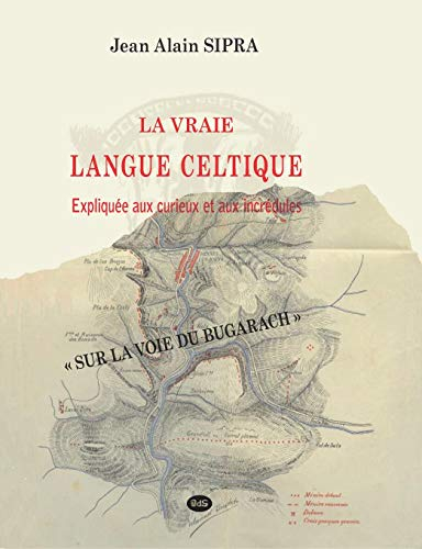 La vraie langue celtique : expliquée aux curieux et aux incrédules : sur la voie du Bugarach