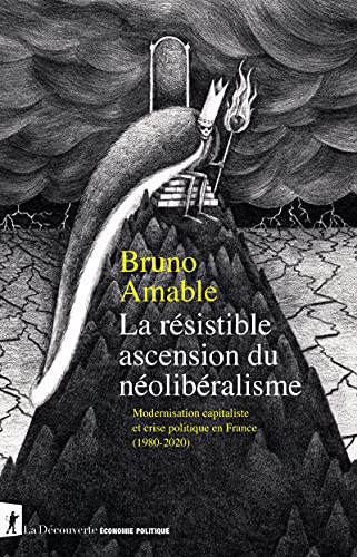 La résistible ascension du néolibéralisme : modernisation capitaliste et crise politique en France (