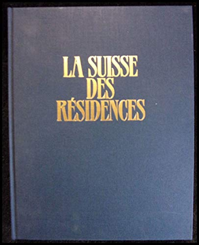 La Suisse des résidences : châteaux, manoirs, maisons de maître