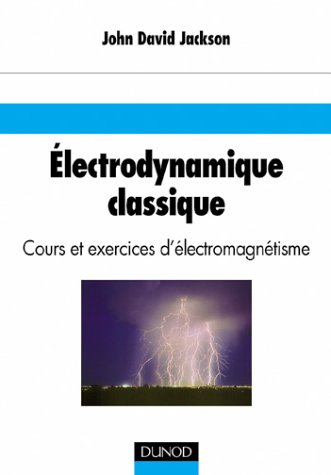 Electrodynamique classique : cours d'électromagnétisme avec exercices