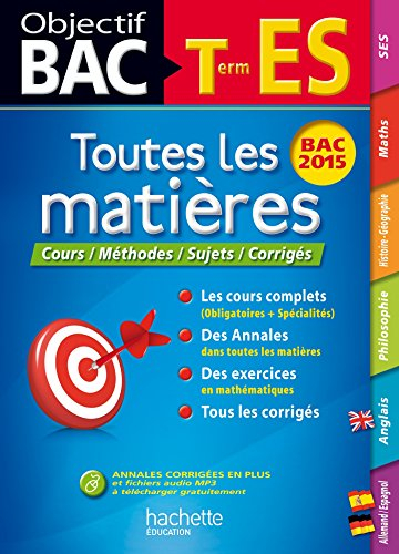 Toutes les matières terminale ES : cours, méthodes, sujets, corrigés : bac 2015