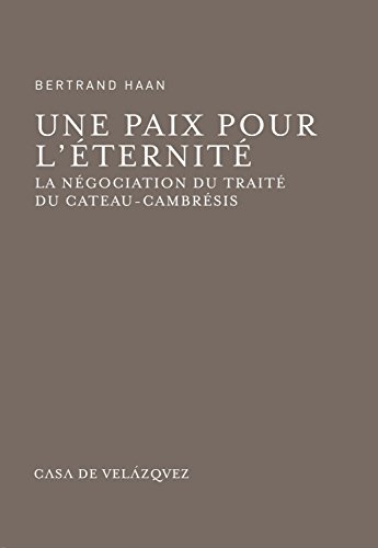 Une paix pour l'éternité : la négociation du traité du Cateau-Cambrésis