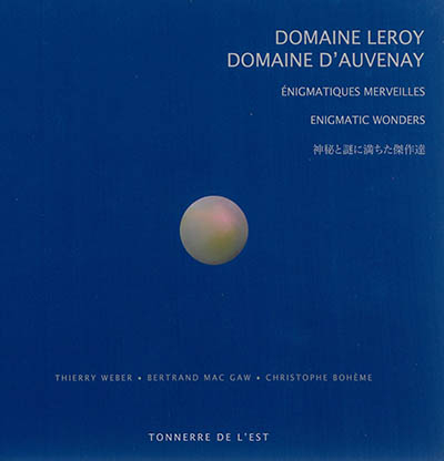 Domaine Leroy, domaine d'Auvenay : énigmatiques merveilles. Domaine Leroy, domaine d'Auvenay : enigm