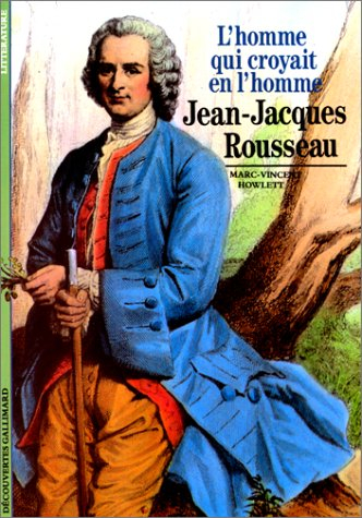 Jean-Jacques Rousseau, l'homme qui croyait en l'homme