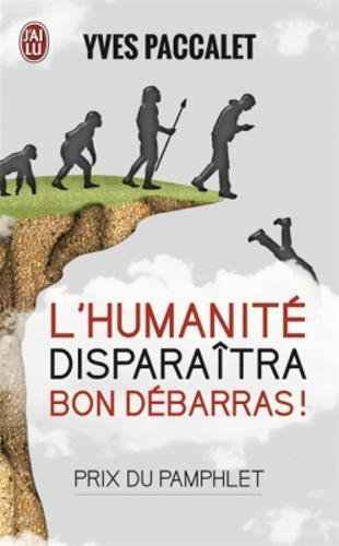 L'humanité disparaîtra, bon débarras !