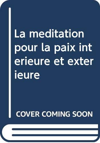 La méditation : pour la paix intérieure & extérieure : guérir par la méditation