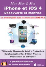 IPhone et iOS 4 : découverte et maîtrise : le premier guide avec les nouveautés iOS 4.2