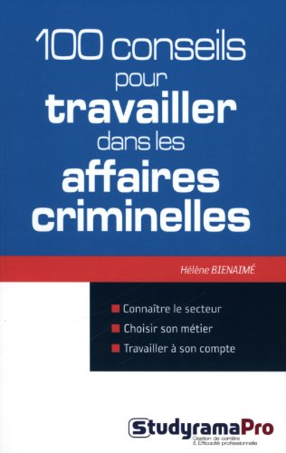 100 conseils pour travailler dans les affaires criminelles