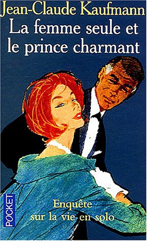 La femme seule et le prince charmant : enquête sur la vie en solo